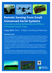 Remote Sensing From Small Unmanned Aerial Systems A one-day workshop facilitated by the RSPSoc’s UAV Special Interest Group 4 July 2013, 10am – 4.30pm, University of Worcester INTRODUCTION