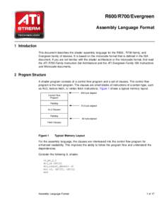 R600/R700/Evergreen Assembly Language Format 1 Introduction This document describes the shader assembly language for the R600-, R700-family, and Evergreen-family of devices. It is based on the microcode format that is de