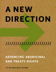 A NEW DIRECTION /////////////////////// ADVANCING ABORIGINAL AND TREATY RIGHTS /// BY DOUGLAS R. EYFORD