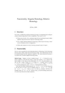 Functoriality, Singular Homology, Relative Homology 18 Nov, Overview Last week, we defined the simplicial homology groups of a triangulated space and gave