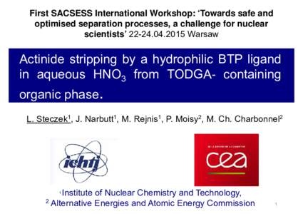 First SACSESS International Workshop: ‘Towards safe and optimised separation processes, a challenge for nuclear scientists’ Warsaw Actinide stripping by a hydrophilic BTP ligand in aqueous HNO3 from TOD