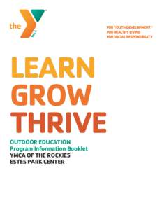 LEARN GROW THRIVE OUTDOOR EDUCATION Program Information Booklet YMCA OF THE ROCKIES