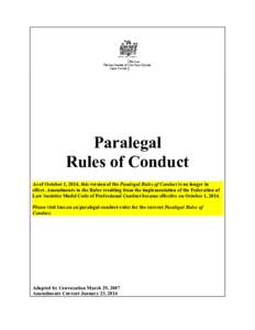 Paralegal Rules of Conduct As of October 1, 2014, this version of the Paralegal Rules of Conduct is no longer in effect. Amendments to the Rules resulting from the implementation of the Federation of Law Societies Model 
