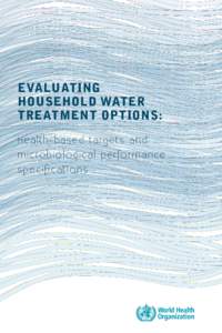 Evaluating household water treatment options: Health-based targets and microbiological performance specifications