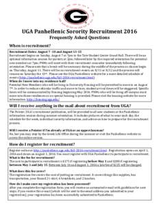 UGA Panhellenic Sorority Recruitment 2016 Frequently Asked Questions When is recruitment? Recruitment Dates: Augustand AugustRecruitment begins on Sunday, August 7 at 7pm in the Tate Student Center Grand Ha