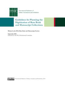 Guidelines for Planning the Digitization of Rare Book and Manuscript Collections Written by the IFLA Rare Book and Manuscripts Section September 2014 Endorsed by the IFLA Professional Committee