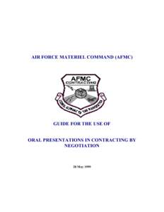 AIR FORCE MATERIEL COMMAND (AFMC)  GUIDE FOR THE USE OF ORAL PRESENTATIONS IN CONTRACTING BY NEGOTIATION