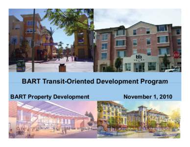 BART Transit-Oriented Transit Oriented Development Program BART Property Development November 1, 2010
