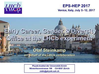 EPS-HEP 2017 Venice, Italy, July, 2017 Early Career, Gender & Diversity Office at the LHCb experiment Olaf Steinkamp