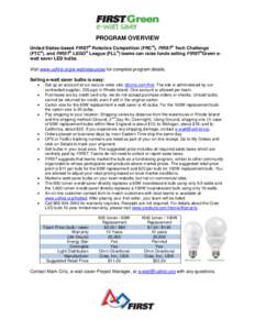 PROGRAM OVERVIEW United States-based FIRST® Robotics Competition (FRC®), FIRST® Tech Challenge (FTC®), and FIRST® LEGO® League (FLL®) teams can raise funds selling FIRST®Green ewatt saver LED bulbs. Visit www.usf