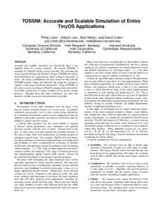 TOSSIM: Accurate and Scalable Simulation of Entire TinyOS Applications Philip Levis†‡ , Nelson Lee† , Matt Welsh] , and David Culler†‡ {pal,culler}@cs.berkeley.edu,  † ]