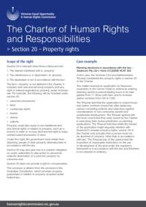 The Charter of Human Rights and Responsibilities > S ection 20 – Property rights Scope of the right Section 20 is relevant when three criteria are met. 1. The interest interfered with is ‘property’.