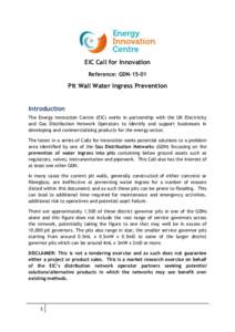EIC Call for Innovation Reference: GDNPit Wall Water Ingress Prevention Introduction The Energy Innovation Centre (EIC) works in partnership with the UK Electricity