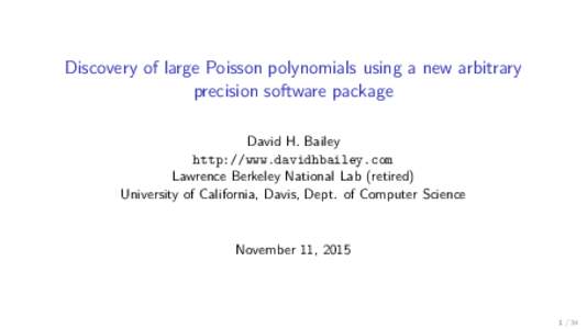 Discovery of large Poisson polynomials using a new arbitrary precision software package David H. Bailey http://www.davidhbailey.com Lawrence Berkeley National Lab (retired) University of California, Davis, Dept. of Compu