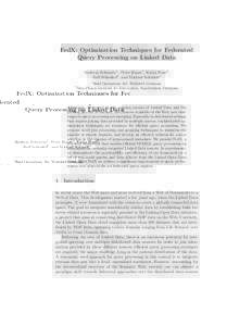 FedX: Optimization Techniques for Federated Query Processing on Linked Data Andreas Schwarte1 , Peter Haase1 , Katja Hose2 , Ralf Schenkel2 , and Michael Schmidt1 1