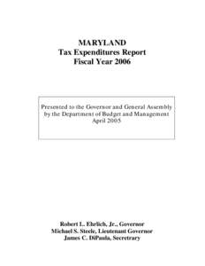 MARYLAND Tax Expenditures Report Fiscal Year 2006 Presented to the Governor and General Assembly by the Department of Budget and Management