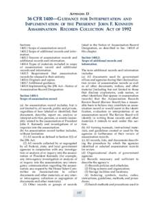APPENDIX D 36 CFR 1400—G UIDANCE FOR I NTERPRET ATION AND I MPLEMENTATION OF THE PRESIDENT J OHN F. K ENNEDY ASSASSINATION R ECORDS COLLECTION ACT OF[removed]Sections