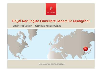 Royal Norwegian Consulate General in Guangzhou An introduction – Our business services www.norway.cn/guangzhou  Co