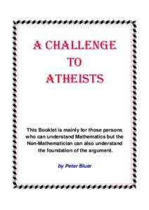 A CHALLENGE TO ATHEISTS This Booklet is mainly for those persons who can understand Mathematics but the