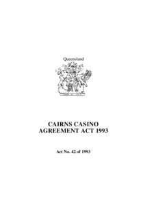 Queensland  CAIRNS CASINO AGREEMENT ACTAct No. 42 of 1993