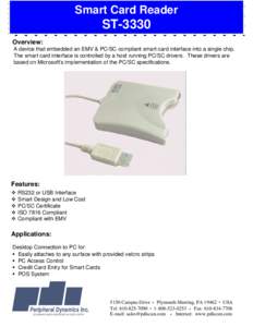 Smart Card Reader  ST-3330 Overview: A device that embedded an EMV & PC/SC compliant smart card interface into a single chip. The smart card interface is controlled by a host running PC/SC drivers. These drivers are