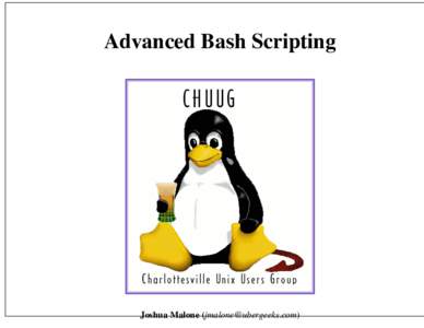Advanced Bash Scripting  Joshua Malone () Why script in bash?