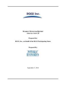 MARKET MONITOR REPORT FOR AUCTION 25 Prepared for: RGGI, Inc., on behalf of the RGGI Participating States  Prepared By: