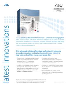 latest innovations  The new Pro-X by Olay Microdermabrasion + Advanced Cleansing System offers professional skin care results at home for a fraction of the price. The system helps reduce the effects of UV exposure, pollu