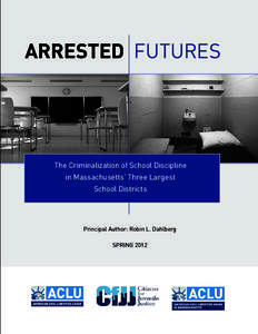ARRESTED FUTURES  The Criminalization of School Discipline in Massachusetts’ Three Largest School Districts