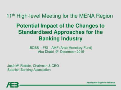 11th High-level Meeting for the MENA Region  Potential Impact of the Changes to Standardised Approaches for the Banking Industry BCBS – FSI – AMF (Arab Monetary Fund)