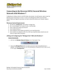 Connecting to the Rovernet WPA2 Secured Wireless Network with Windows 7 Configuring your wireless device to use WPA2 takes a few minutes. You will, however, need to meet the following system requirements in order to conn