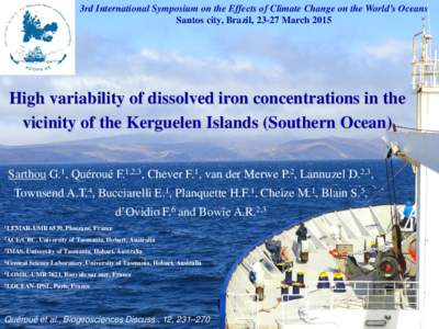 3rd International Symposium on the Effects of Climate Change on the World’s Oceans Santos city, Brazil, 23-27 March 2015 High variability of dissolved iron concentrations in the vicinity of the Kerguelen Islands (South