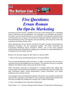 Five Questions: Ernan Roman On Opt-In Marketing According to Ernan Roman, president of his own direct-marketing firm, marketing today is defined by opt-out legislation. The message is, we marke ters are b ereft of innova