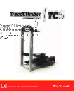 Manual en Español Latino Americano: http://support.nautilus.com  Owner’s Manual Welcome to TreadClimber® by Bowflex®! You are about to experience a transformation that will not only shape your body but will also ch