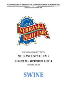 BY SUBMITTING ENTRY TO THE NEBRASKA STATE FAIR , YOU AGREE AND WILL ABIDE BY THE INFORMATION IN THE GENERAL INFORMATION, HEALTH REGULATIONS AS WELL AS THE GENERAL RULES AND REGULATIONS DOCUMENT FOUND ON THE LIVESTOCK WEB