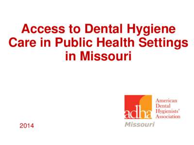 Access to Dental Hygiene Care in Public Health Settings in Missouri 2014