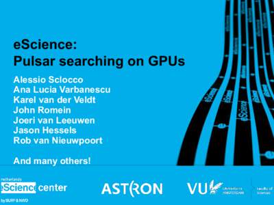 eScience: Pulsar searching on GPUs Alessio Sclocco Ana Lucia Varbanescu Karel van der Veldt John Romein