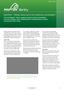 case study  Maptek™ Trend analysis for surface movement The new Maptek™ Sentry system provides intuitive visualisation and trend analysis tools, enabling better understanding of surface movements within mines.