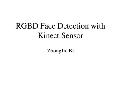 RGBD Face Detection with Kinect Sensor ZhongJie Bi Outline •