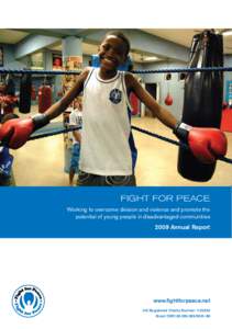 FIGHT FOR PEACE Working to overcome division and violence and promote the potential of young people in disadvantaged communities 2009 Annual Report