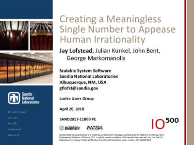 Creating a Meaningless Single Number to Appease Human Irrationality Jay Lofstead, Julian Kunkel, John Bent, George Markomanolis Scalable System Software