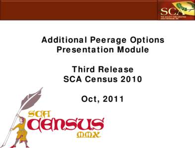 Additional Peerage Options Presentation Module Third Release SCA Census 2010 Oct, 2011