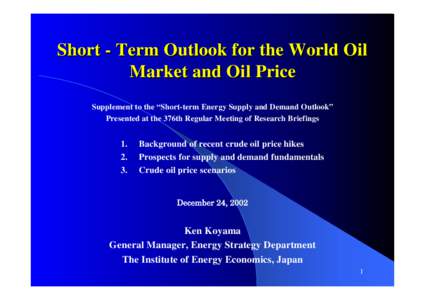 Short - Term Outlook for the World Oil Market and Oil Price Supplement to the “Short-term Energy Supply and Demand Outlook” Presented at the 376th Regular Meeting of Research Briefings  1.