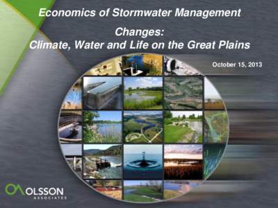 Economics of Stormwater Management Changes: Climate, Water and Life on the Great Plains October 15, 2013  Overview