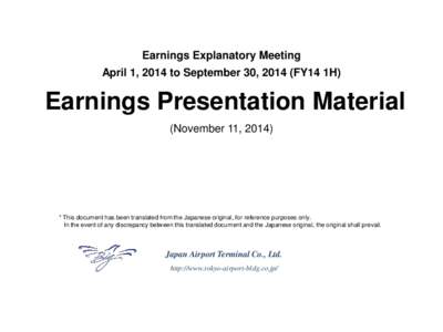 Earnings Explanatory Meeting April 1, 2014 to September 30, 2014 (FY14 1H) Earnings Presentation Material (November 11, 2014)