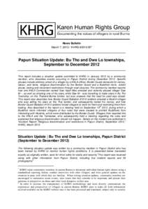 News Bulletin March 7, [removed]KHRG #2013-B7 Papun Situation Update: Bu Tho and Dwe Lo townships, September to December 2012 This report includes a situation update submitted to KHRG in January 2013 by a community