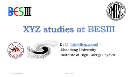 XYZ studies at BESIII Ke LI () Shandong University Institute of High Energy Physics  Ke LI (SDU&IHEP)