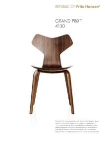 GRand Prix™ 4130 The Grand Prix™ was introduced by Fritz Hansen at the Designers’ Spring Exhibition at the Danish Museum of Art & Design in Copenhagen, inLater that year, the chair was displayed at the Trien