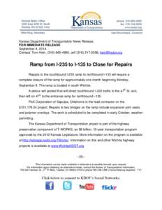 Kansas Department of Transportation News Release FOR IMMEDIATE RELEASE September 4, 2014 Contact: Tom Hein, ([removed], cell[removed]; [removed]  Ramp from I-235 to I-135 to Close for Repairs