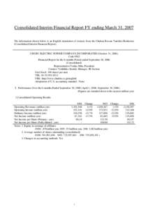 Consolidated Interim Financial Report FY ending March 31, 2007 The information shown below is an English translation of extracts from the Chukan Kessan Tanshin (Renketsu) (Consolidated Interim Financial Report). CHUBU EL